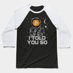 Astronaut BitCoin BTC I Told You So Crypto Token Cryptocurrency Wallet Birthday Gift For Men Women Kids Baseball T-Shirt